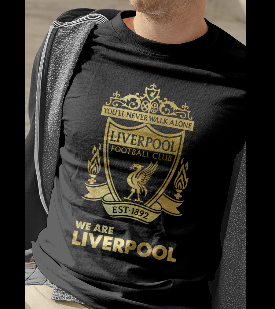 You'll Never Walk Alone Liverpool Football Club Est 1892 We Are Liverpool T-Shirt