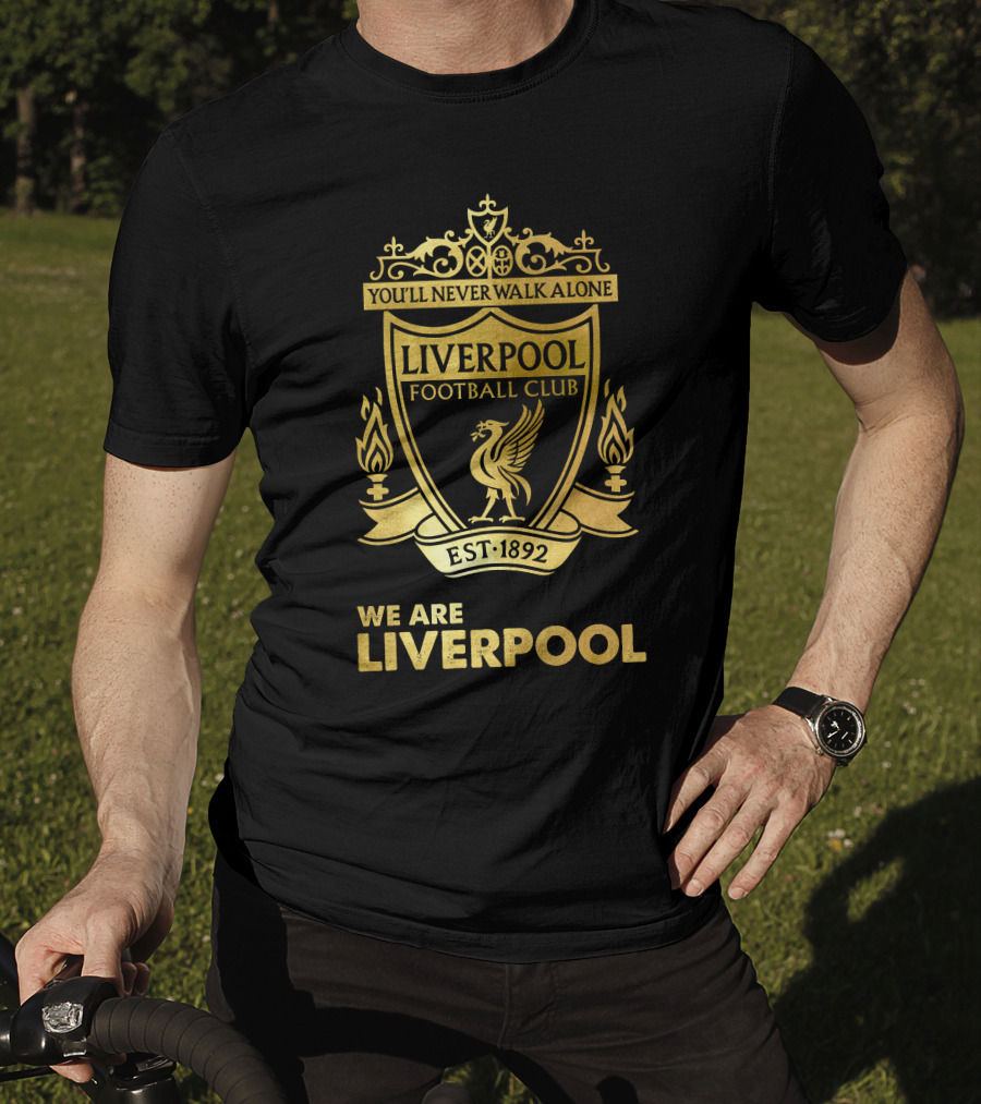 You'll Never Walk Alone Liverpool Football Club Est 1892 We Are Liverpool T-Shirt