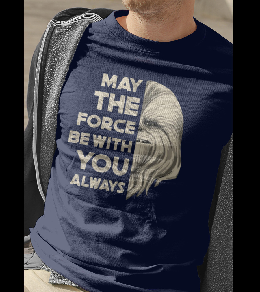 May The Force Be With You Always Chewbacca Peter Mayhew T-Shirt