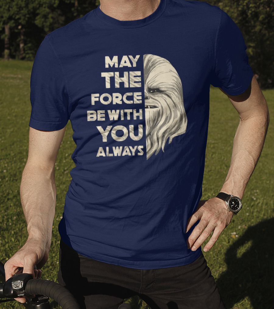 May The Force Be With You Always Chewbacca Peter Mayhew T-Shirt