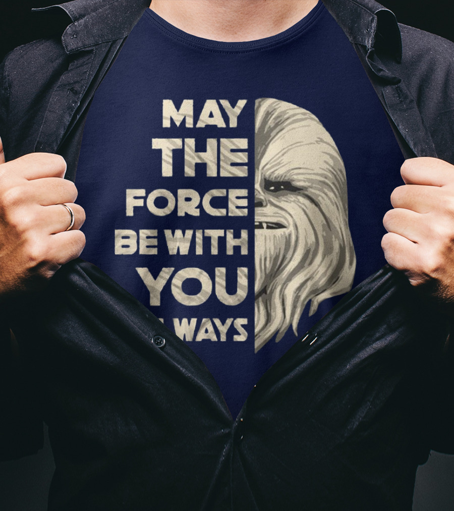 May The Force Be With You Always Chewbacca Peter Mayhew T-Shirt