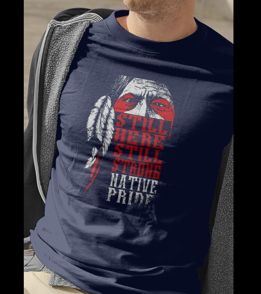 Still Here Still Strong Native Pride Feather Warrior Face T-Shirt