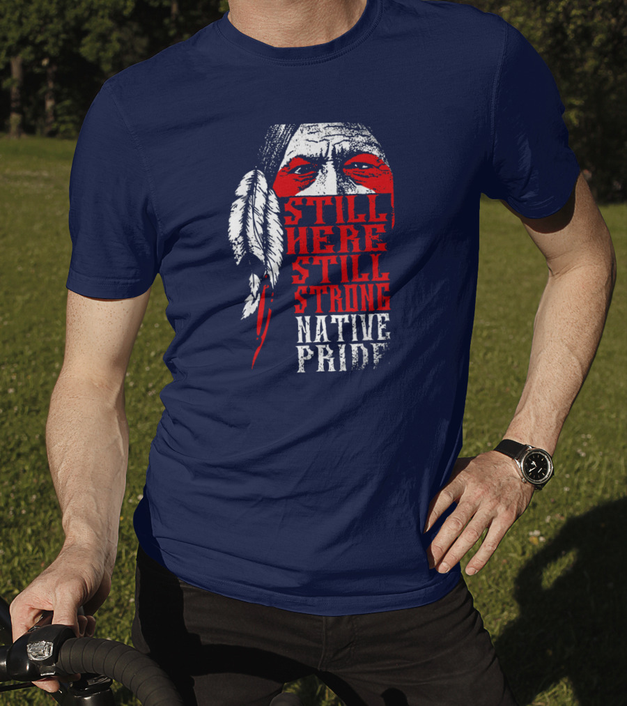 Still Here Still Strong Native Pride Feather Warrior Face T-Shirt