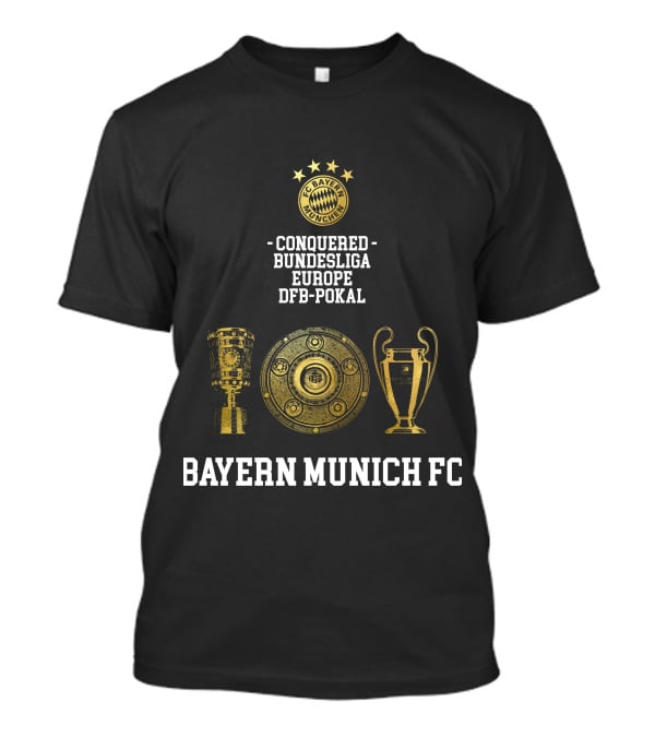 Bayern Munich FC Conquered Bundesliga Europe DFB-Pokal T-Shirt