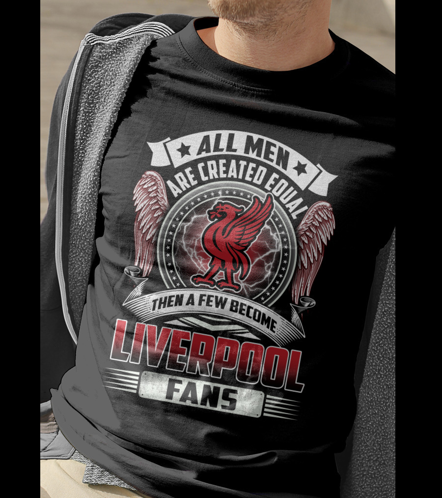 All Men Then A Few Become Liverpool Fans T-Shirt