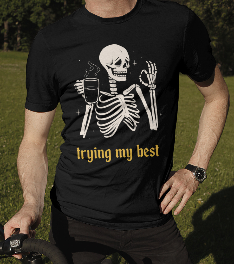 Trying My Best Skeleton Coffee Humorous T-Shirt