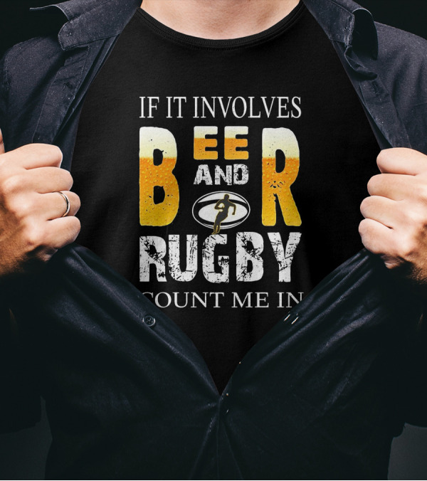 If It Involves Beer And Rugby With Running Player Symbol Count Me In T-Shirt