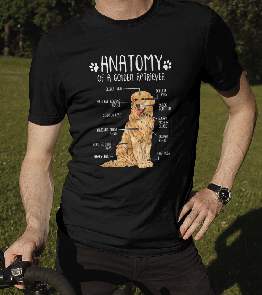 Anatomy Of A Golden Retriever Clever Mind Soulful Eyes Sloppy Kissing Device Happy Tail Booster Back Paws T-Shirt