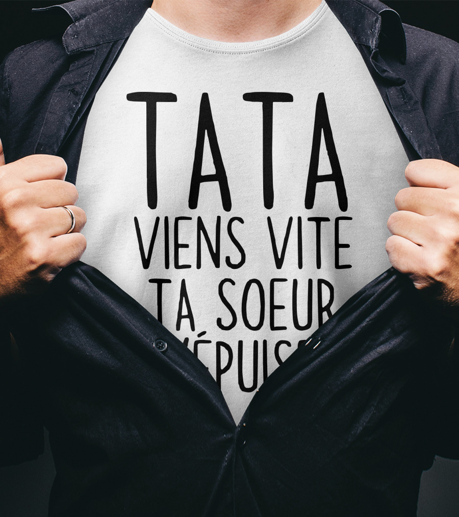 Tata Viens Vite Ta Soeur M'épuise T-Shirt