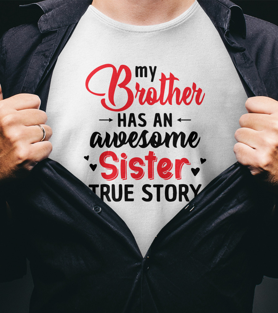 My Brother Has An Awesome Sister True Story T-Shirt