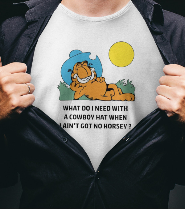 Garfield Cowboy Hat What Do I Need When I Ain't Got No Horsey T-Shirt