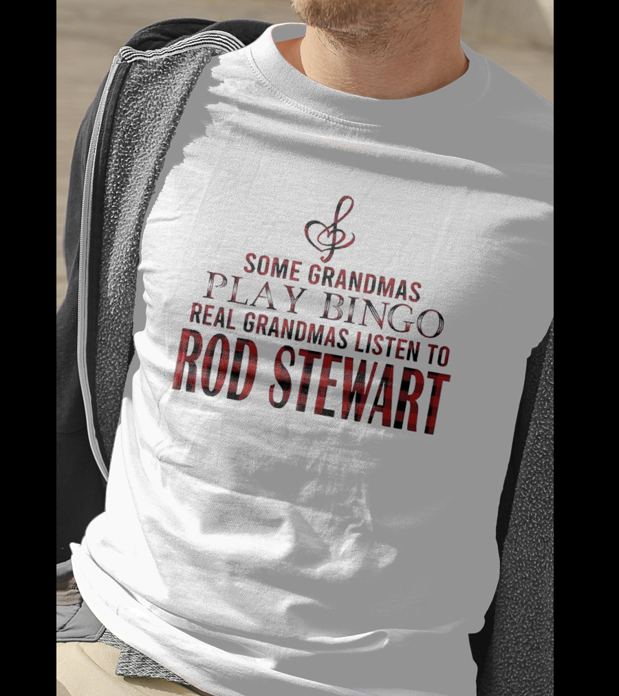 Some Grandmas Play Bingo Real Grandmas Listen To Rod Stewart Musical Note T-Shirt