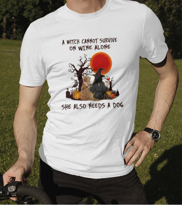 A Witch Cannot Survive On Wine Alone She Also Needs A Dog Halloween Scene With Witch And Dog T-Shirt