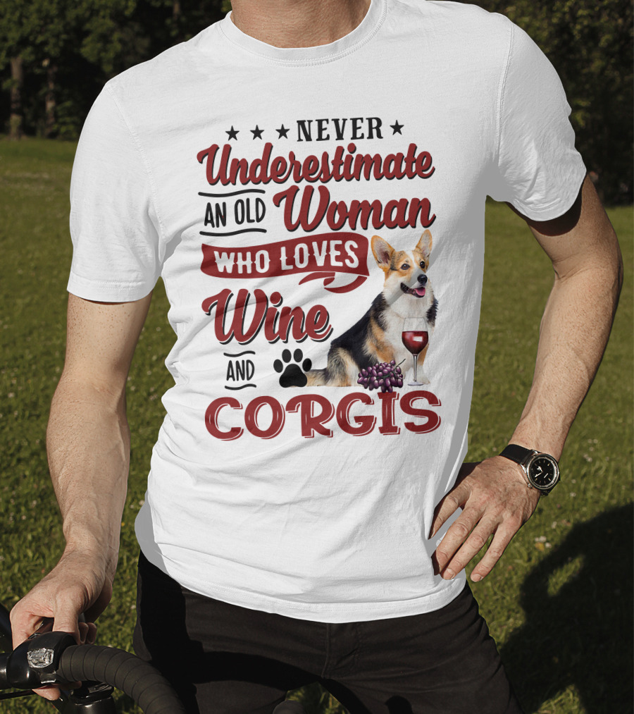 Never Underestimate An Old Woman Who Loves Wine And Corgis With Paw Print And Red Wine Glass T-Shirt