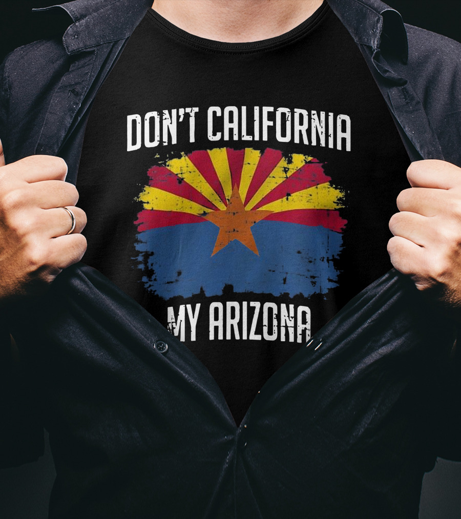 DON'T CALIFORNIA MY ARIZONA Arizona State Flag Emblem T-Shirt