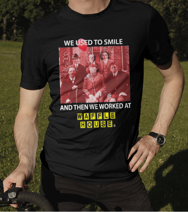We Used To Smile Horror We Worked At Waffle House T-Shirt
