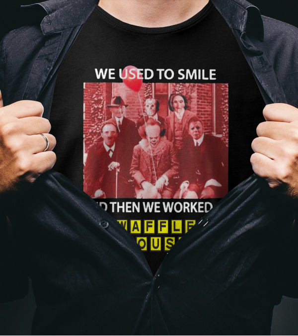 We Used To Smile Horror We Worked At Waffle House T-Shirt