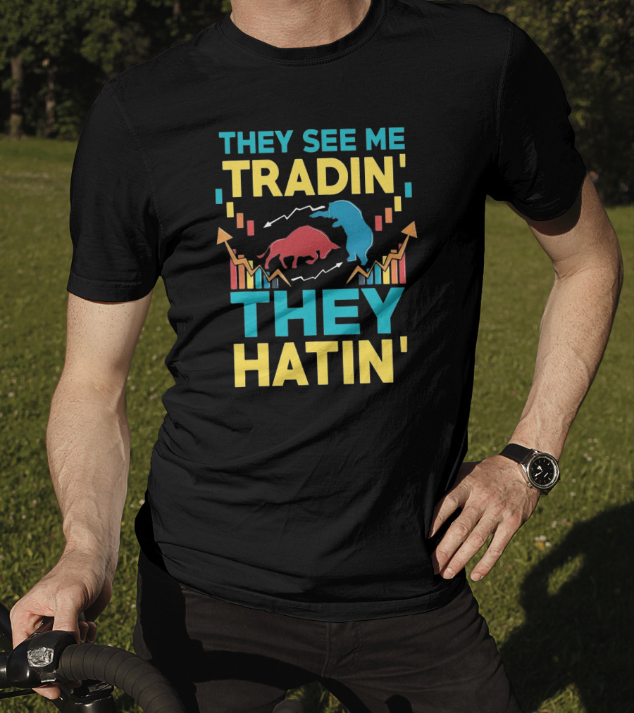 THEY SEE ME TRADIN' THEY HATIN' Bull And Bear Market Chart Trends T-Shirt