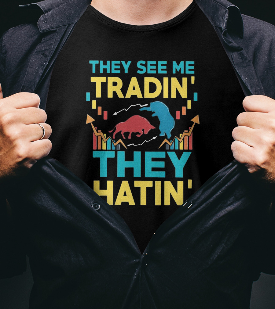 THEY SEE ME TRADIN' THEY HATIN' Bull And Bear Market Chart Trends T-Shirt