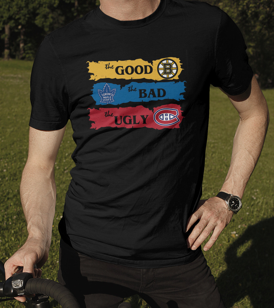 The Good Boston Bruins The Bad Toronto Maple Leafs The Ugly Montreal Canadiens T-Shirt