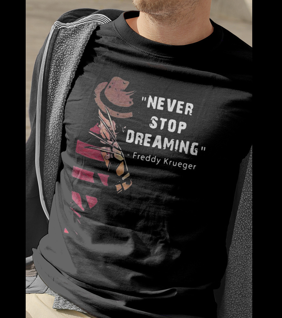 Never Stop Dreaming Freddy Krueger T-Shirt