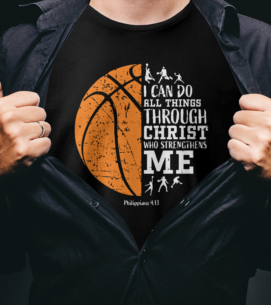 Basketball Philippians 4:13 I Can Do All Things Through Christ Who Strengthens Me T-Shirt