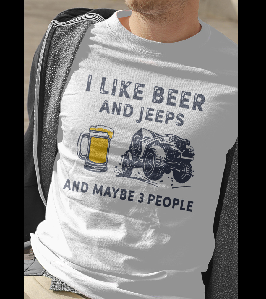 I Like Beer And Jeeps And Maybe 3 People Off-Road Adventure Fun T-Shirt