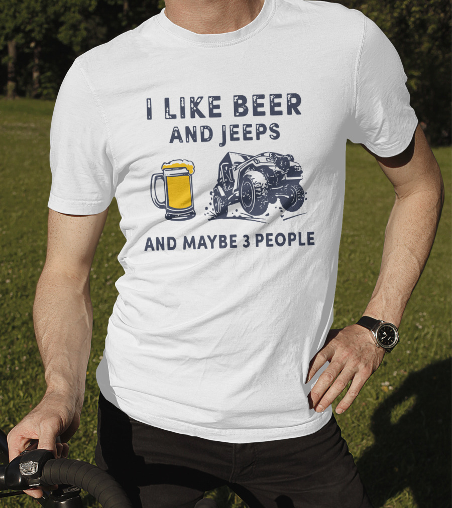 I Like Beer And Jeeps And Maybe 3 People Off-Road Adventure Fun T-Shirt
