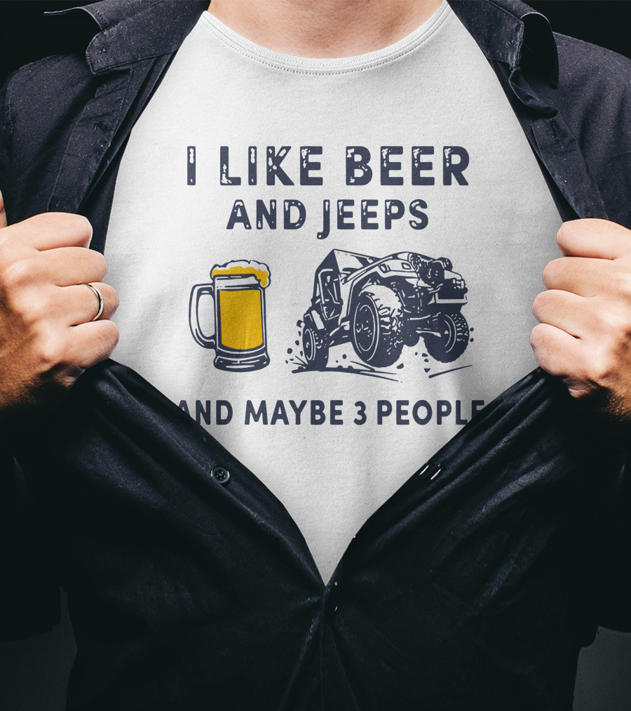 I Like Beer And Jeeps And Maybe 3 People Off-Road Adventure Fun T-Shirt