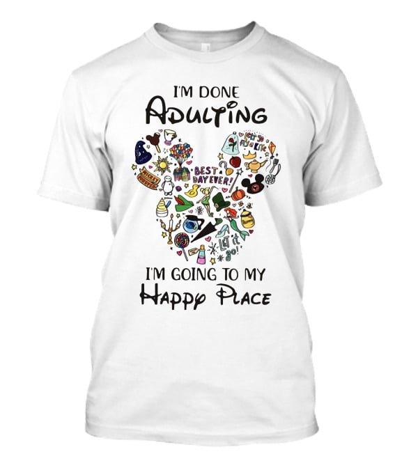 I'm Done Adulting I'm Going To My Happy Place Mickey Best Day Ever T-Shirt