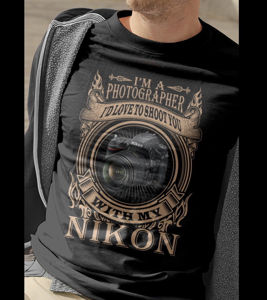 I'm A Photographer I'd Love To Shoot You With My Nikon D750 T-Shirt