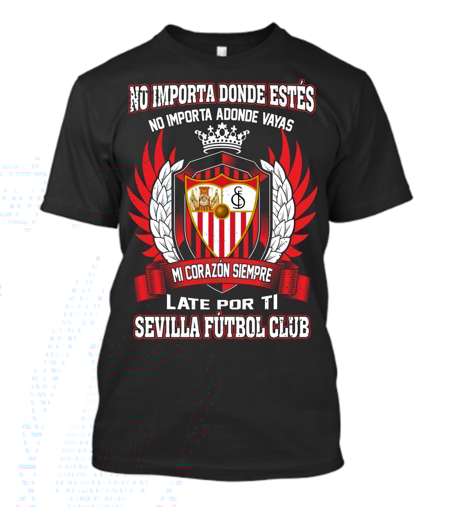 No Importa Donde Estés MI Corazón Siempre Late Por Ti Sevilla Fútbol Club T-Shirt