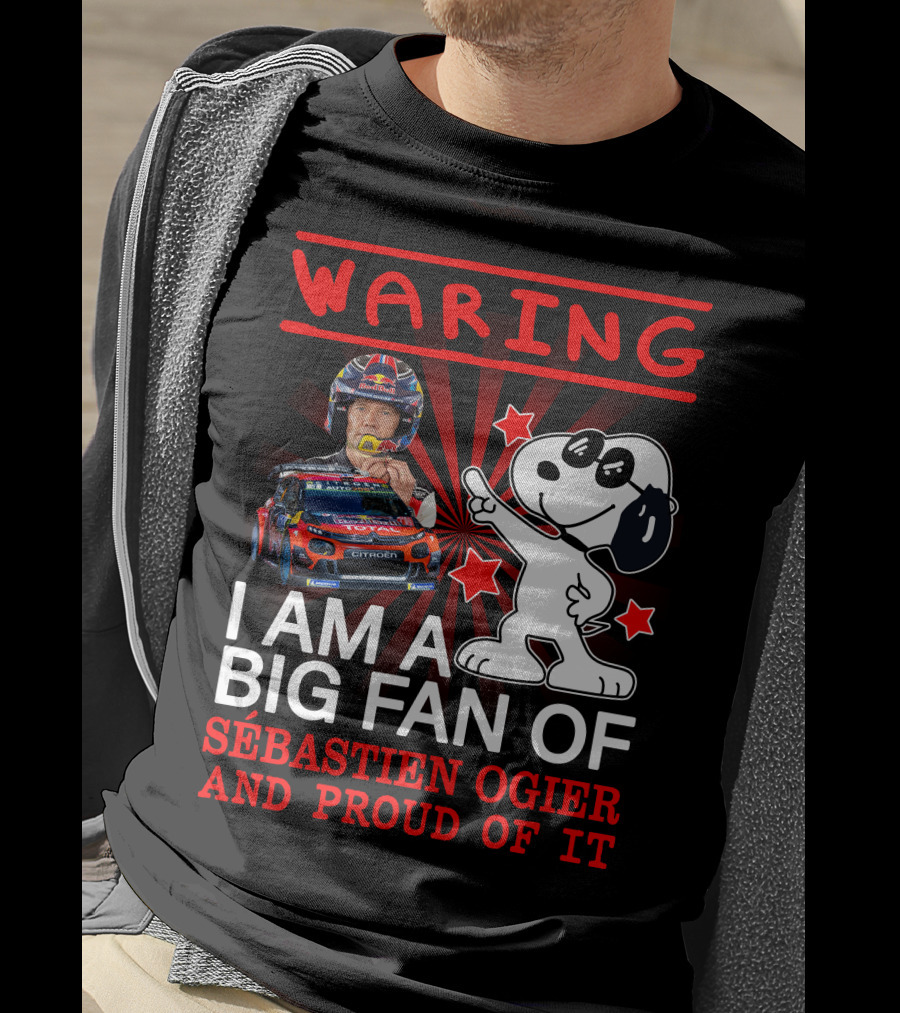 Waring I Am A Big Fan Of Sébastien Ogier And Proud Of It T-Shirt