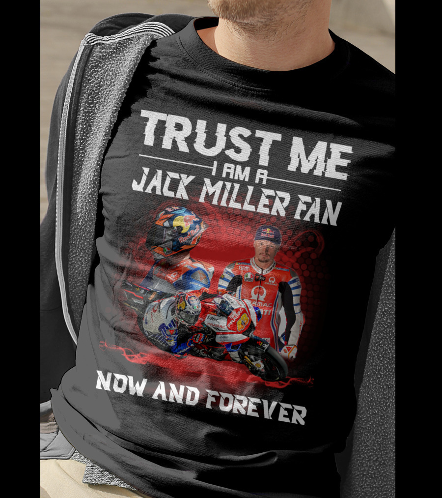 Trust ME I Am A Jack Miller Fan Now And Forever T-Shirt