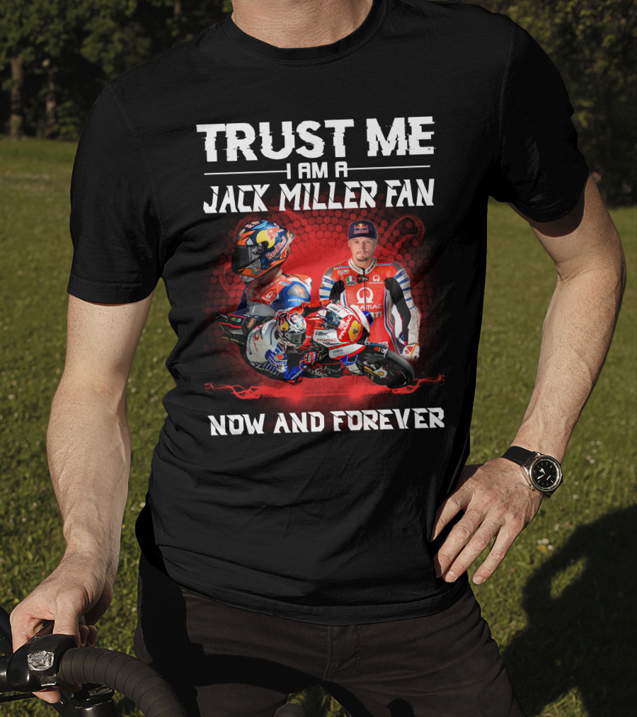 Trust ME I Am A Jack Miller Fan Now And Forever T-Shirt