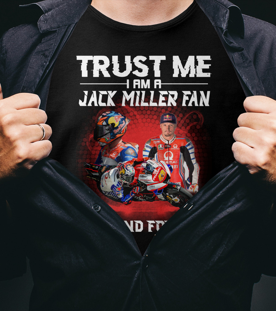 Trust ME I Am A Jack Miller Fan Now And Forever T-Shirt