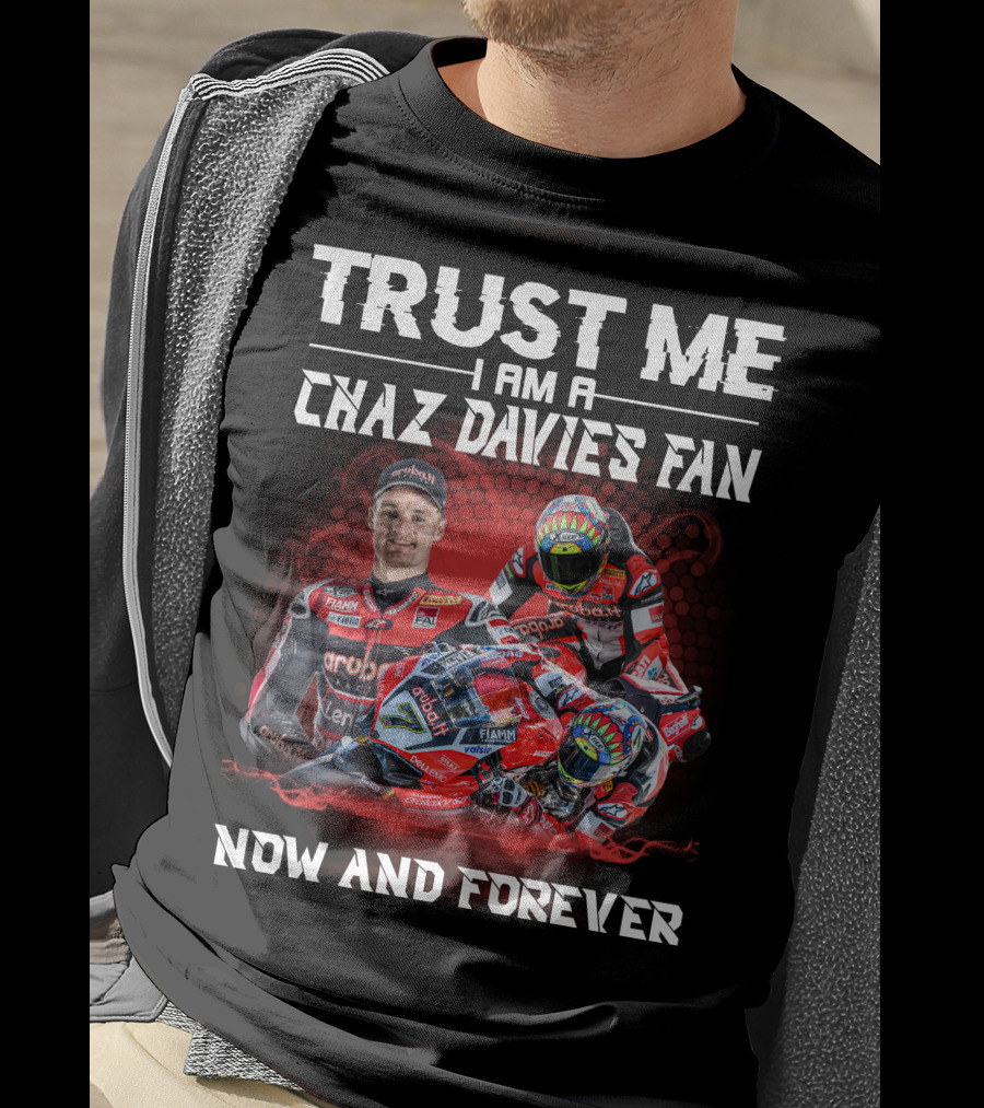 Trust Me I Am A Chaz Davies Fan Now And Forever T-Shirt