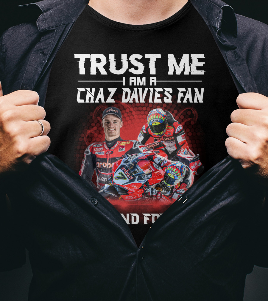 Trust Me I Am A Chaz Davies Fan Now And Forever T-Shirt