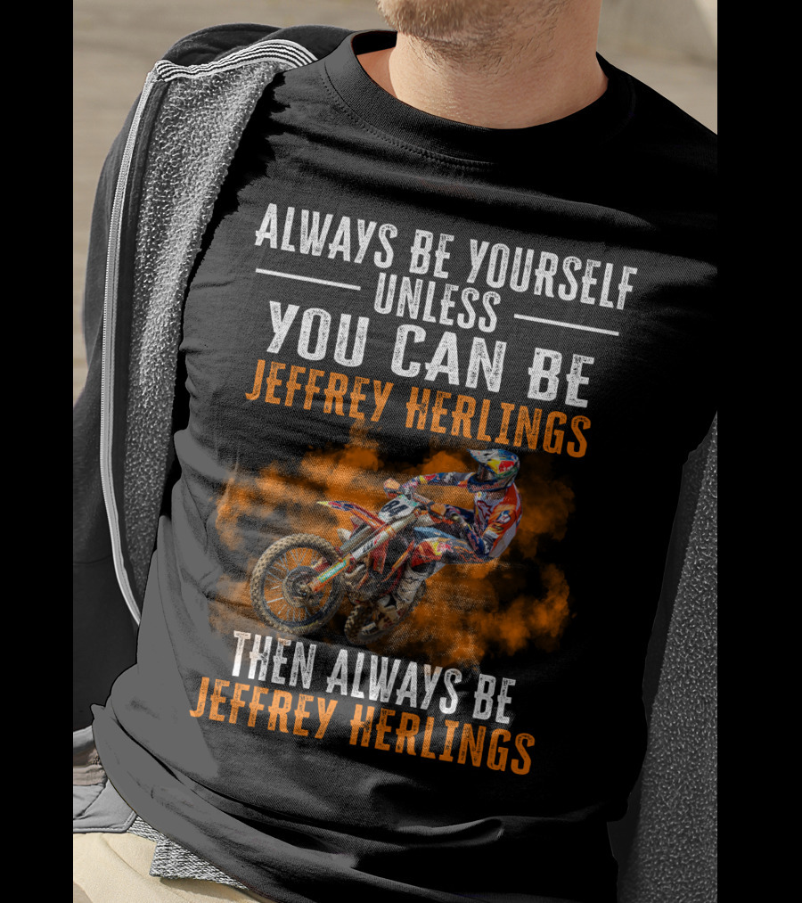 Always Be Yourself Unless You Can Be Jeffrey Herlings Then Always Be Jeffrey Herlings T-Shirt