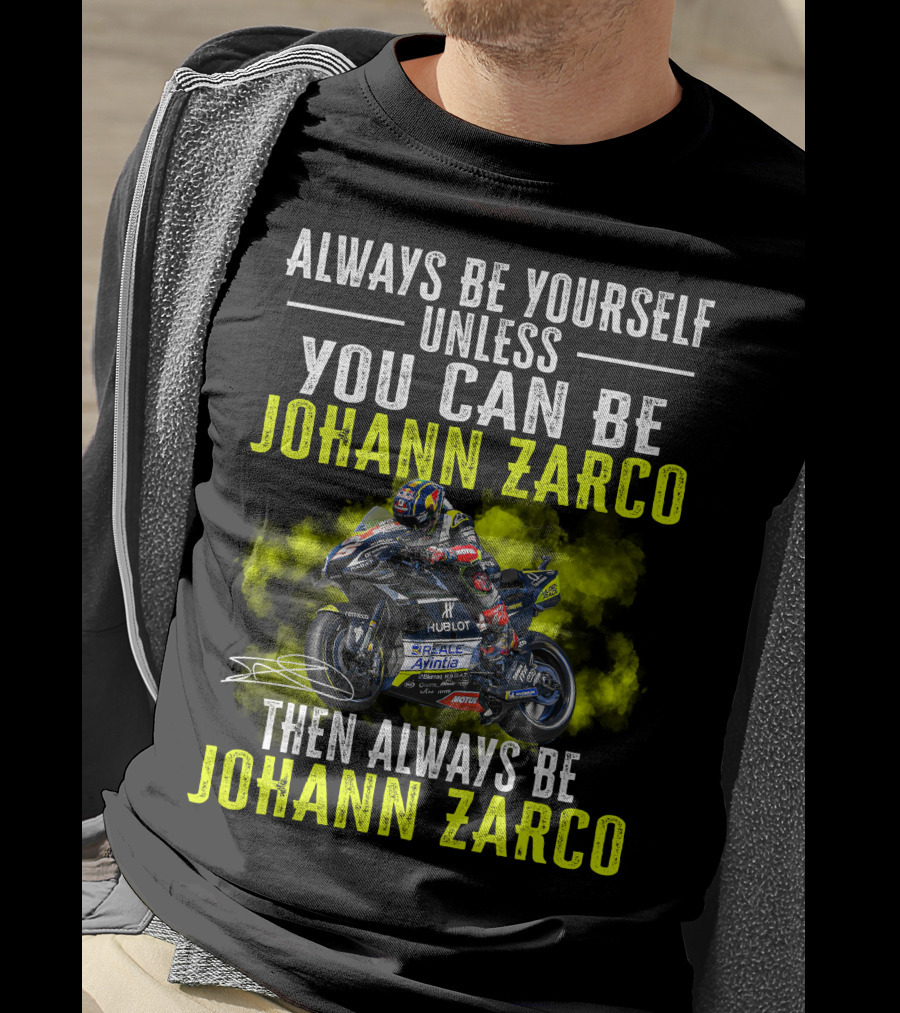 Always Be Yourself Unless You Can Be Johann Zarco Then Always Be Johann Zarco T-Shirt