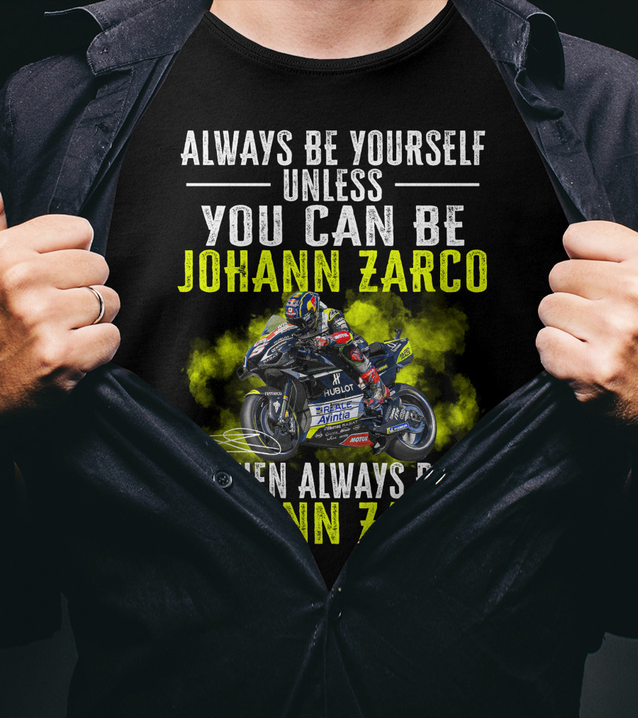 Always Be Yourself Unless You Can Be Johann Zarco Then Always Be Johann Zarco T-Shirt