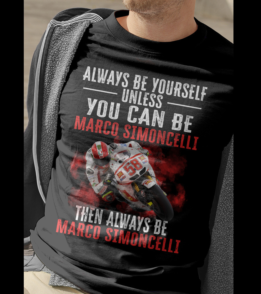 Always Be Yourself Unless You Can Be Marco Simoncelli Then Always Be Marco Simoncelli T-Shirt