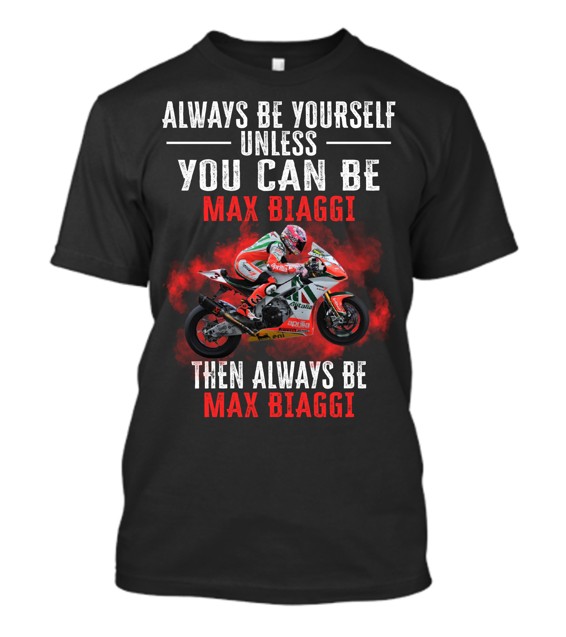 Always Be Yourself Unless You Can Be Max Biaggi Then Always Be Max Biaggi Racing Motorcycle T-Shirt