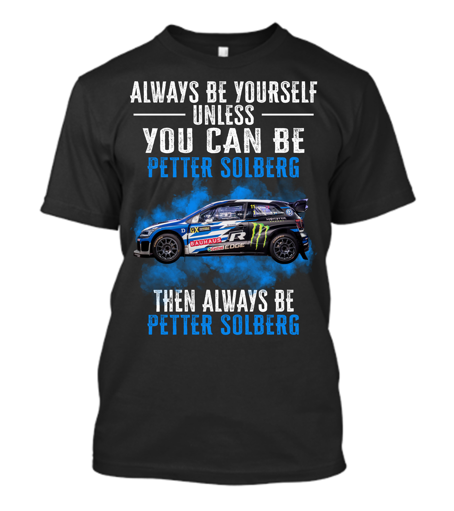 Always Be Yourself Unless You Can Be Petter Solberg Then Always Be Petter Solberg Rally Car Race Branding T-Shirt