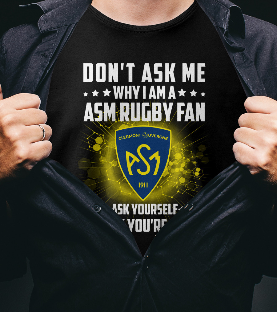 Don't Ask Me Why I Am A ASM Rugby Fan Clermont Auvergne Ask Yourself Why You're Not 1911 T-Shirt