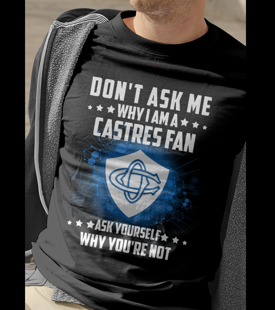 Don't Ask ME Why I Am A Castres Fan Ask Yourself Why You're Not T-Shirt