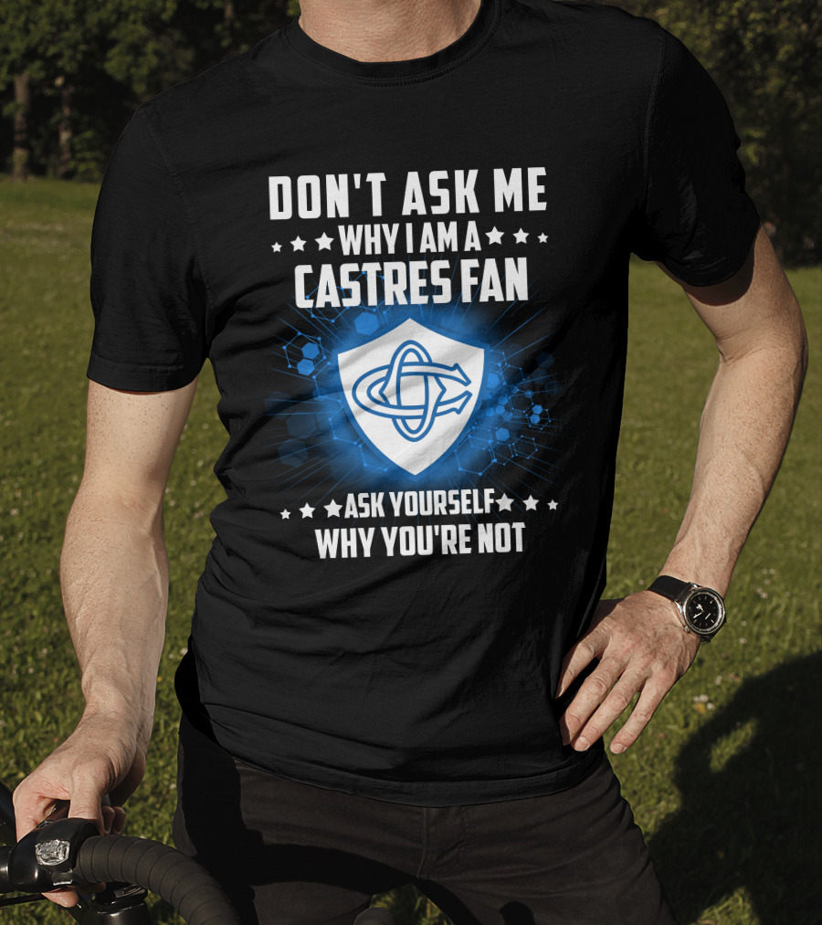 Don't Ask ME Why I Am A Castres Fan Ask Yourself Why You're Not T-Shirt