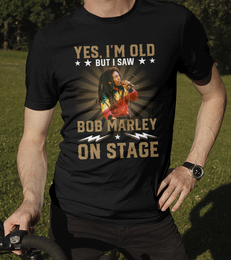 Yes I'm Old But I Saw Bob Marley On Stage T-Shirt