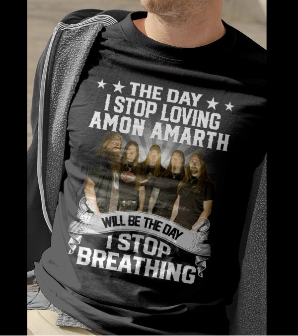 The Day I Stop Loving Amon Amarth Will Be The Day I Stop Breathing Band Members T-Shirt