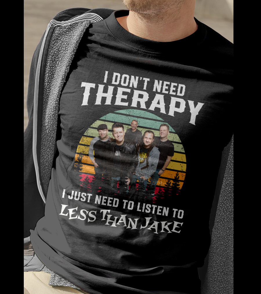 I Don't Need Therapy I Just Need To Listen To Less Than Jake Retro Band Photo T-Shirt